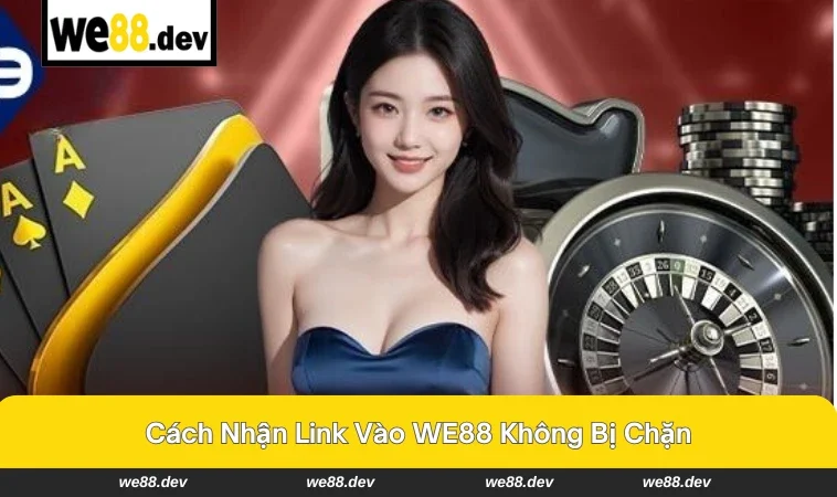 Hỗ trợ khách hàng WE88 cung cấp link truy cập ổn định.