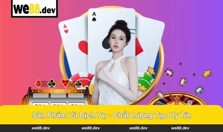 Nhân viên chăm sóc khách hàng WE88 luôn hỗ trợ trực tuyến.